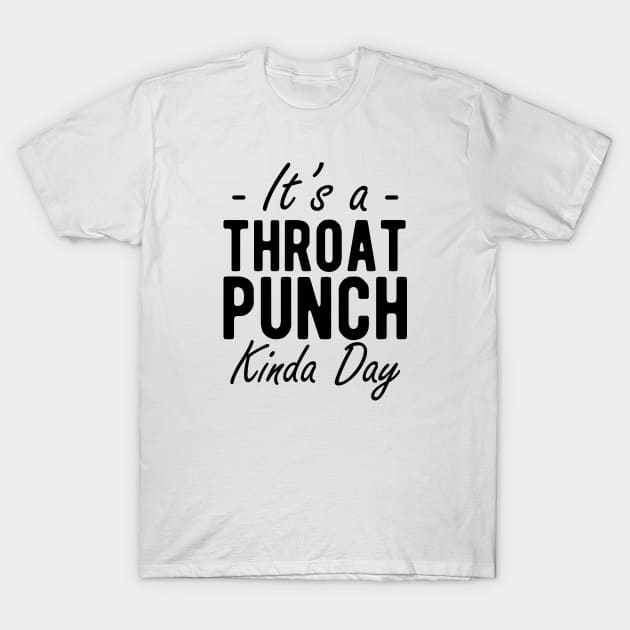 It's a throat punch kinda day T-Shirt by KC Happy Shop